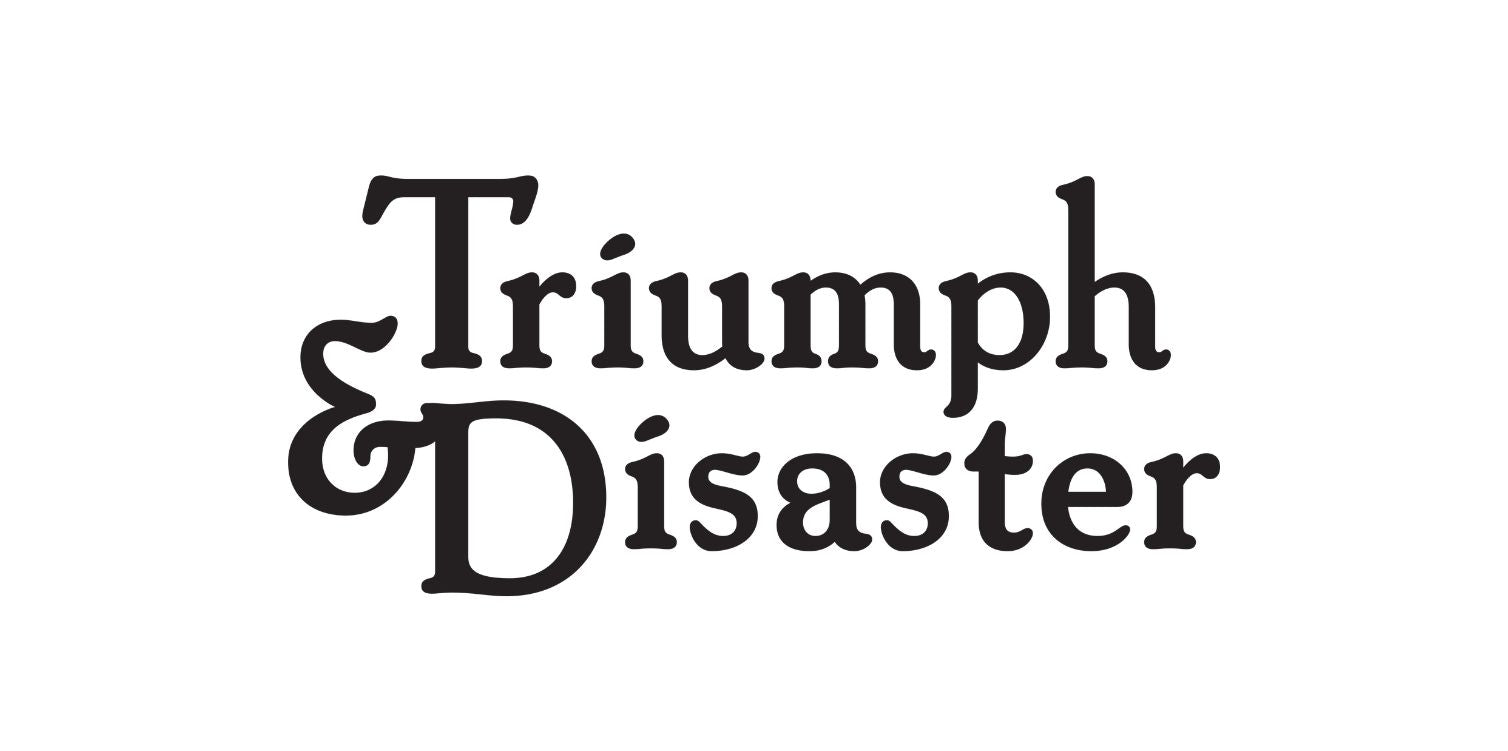 Triumph & Disaster